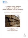 La scoperta di una struttura templare sul Quirinale presso l'Ex Regio Ufficio Geologico. Atti della Ggiornata di studi (Roma, 16 ottobre 2013)