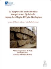 La scoperta di una struttura templare sul Quirinale presso l'Ex Regio Ufficio Geologico. Atti della Ggiornata di studi (Roma, 16 ottobre 2013)