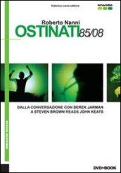 Ostinati 85/08. Dalla conversazione con Derek Jarman a Steven Brown reads John Keats. Ediz. italiana e inglese. Con DVD