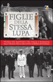 Figlie della stessa lupa. Storia dei rapporti tra Italia e Romania alla viglia della seconda guerra mondiale