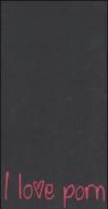 I love porn. Racconti «zozzi» scritti da gente pulita