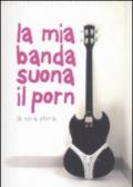 La mia banda suona il porn. La vera storia