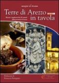 Terre di Arezzo in tavola. Ricette e capolavori dei 39 comuni della provincia di Arezzo