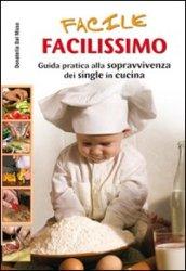 Facile, facilissimo. Guida alla sopravvivenza dei single in cucina