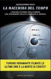 Macchina del tempo. L'oscura vicenda degli uomini che avrebbero voluto cambiare il mondo (La)