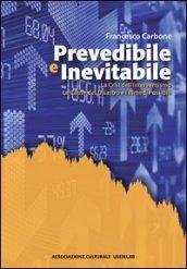 Prevedibile e inevitabile. La crisi dell'interventismo. Le cause del disastro e i rimedi possibili