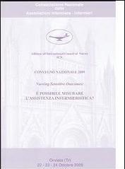 Nursing sensitive outcomes. È possibile misurare l'assistenza infermieristica? Atti convegno nazionale 2009 Consociazione nazionale delle associazioni infermiere-i