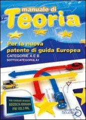 Manuale di teoria per la nuova patente di guida europea. Categoria A e B