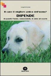 Il cane il migliore amico dell'uomo? Dipende da quanto l'uomo, conoscendolo, lo aiuta ad esserlo