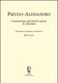 Pseudo-Alessandro. Commentario agli elenchi sofistici di Aristotele