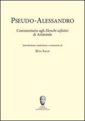 Pseudo-Alessandro. Commentario agli elenchi sofistici di Aristotele
