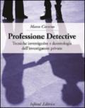 Professione detective. Tecniche investigative e deontologia dell'investigatore privato