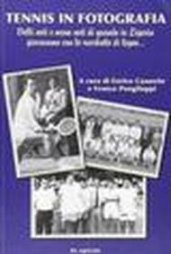 Tennis in fotografia. Volti noti e meno noti di quando in Liguria giocavamo con le racchette di legno.... Ediz. illustrata