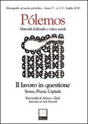 Pólemos. Materiali di filosofia e critica sociale. Il lavoro in questione. Senso, prassi, capitale