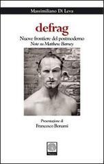 Defrag. Nuove frontiere del postmoderno. Note su Matthew Barney. Ediz. illustrata