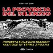 La provincia del silenzio. Inchiesta sulle infiltrazioni mafiose in terra apuana