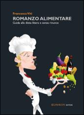 Romanzo alimentare. Guida alla dieta libera e senza rinunce