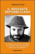 Il brigante repubblicano. La storia di un giovane contadino che il regno d'Italia fece prima brigante e poi emigrante