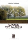 Paesaggi visti dal treno. Un viaggio sulla Reggio-Ciano