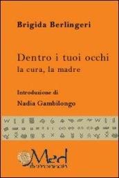 Dentro i tuoi occhi. La cura, la madre