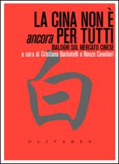 La Cina non è ancora per tutti. Dialoghi sul mercato cinese