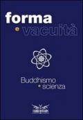 Forme e vacuità. Buddhismo e scienza