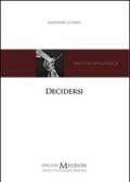 Decidersi. Scegliere e decidere di sé secondo una prospettiva antropologica cristiana