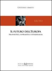 Il futuro dell'Europa. Tra politica, sovranità e cittadinanza