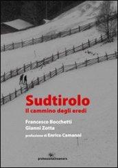 Sudtirolo. Il cammino degli eredi. Ediz. illustrata