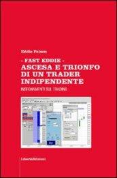 Fast Eddie. Ascesa e trionfo di un trader indipendente. Insegnamenti sul trading