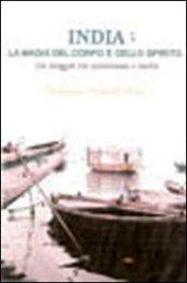 India. La magia del corpo e dello spirito. Un viaggio tra misticismo e realtà