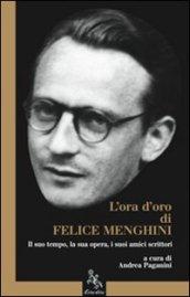 L'ora d'oro di Felice Menghini. Il suo tempo, la sua opera, i suoi amici scrittori