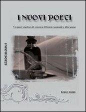 I nuovi poeti. Le opere vincitrici del concorso letterario nazionale e altre poesie