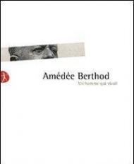 Amédée Berthod. Un homme qui vivait. Con DVD