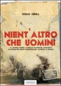 Nient'altro che uomini. La seconda guerra mondiale raccontata attraverso le lettere dei soldati portogruaresi catturati al fronte