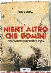 Nient'altro che uomini. La seconda guerra mondiale raccontata attraverso le lettere dei soldati portogruaresi catturati al fronte