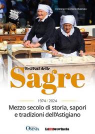 Festival delle Sagre. 1974-2024 mezzo secolo di storia, sapori e tradizioni dell'astigiano