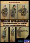 Tecniche di tiro difensivo. Tecniche e procedure di tiro difensivo per difesa personale con armi corte