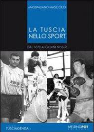 La Tuscia nello sport. Dal 1870 ai giorni nostri