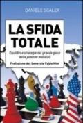 La sfida totale. Equilibri e strategie nel grande gioco delle potenze mondiali