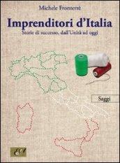 Imprenditori d'Italia. Storie di successo, dall'unità ad oggi