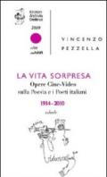La vita sorpresa. Opere cine-video sulla poesia e i poeti italiani (1914-2010)
