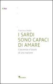 I sardi sono capaci di amare. Coscienza e futuro di una nazione