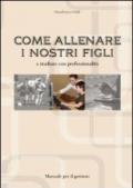 Come allenare i nostri figli a studiare con professionalità. Se gli insegnati (con i voti) arbitrano solo partite ufficiali, l'allenatore chi lo fa?