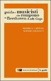 Guida ai musicisti che rompono da Beethoven a Lady Gaga