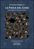 La fisica del caso. Raccontata con parole semplici