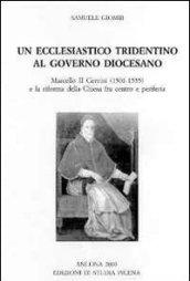 Un ecclesiastico tridentino al governo diocesano. Marcello II Cervini (1501-1555) e la riforma della Chiesa fra centro e periferia. Ediz. multilingue