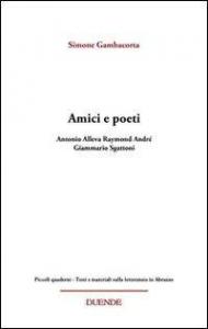 Amici e poeti. Antonio Alleva, Raymond André, Giammario Sgattoni