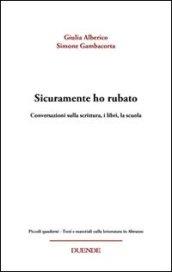 Sicuramente ho rubato. Conversazioni sulla scrittura, i libri, la scuola