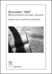 Dicembre 1947 nella storia di un uomo, una data. Poesie di un anonimo scienziato